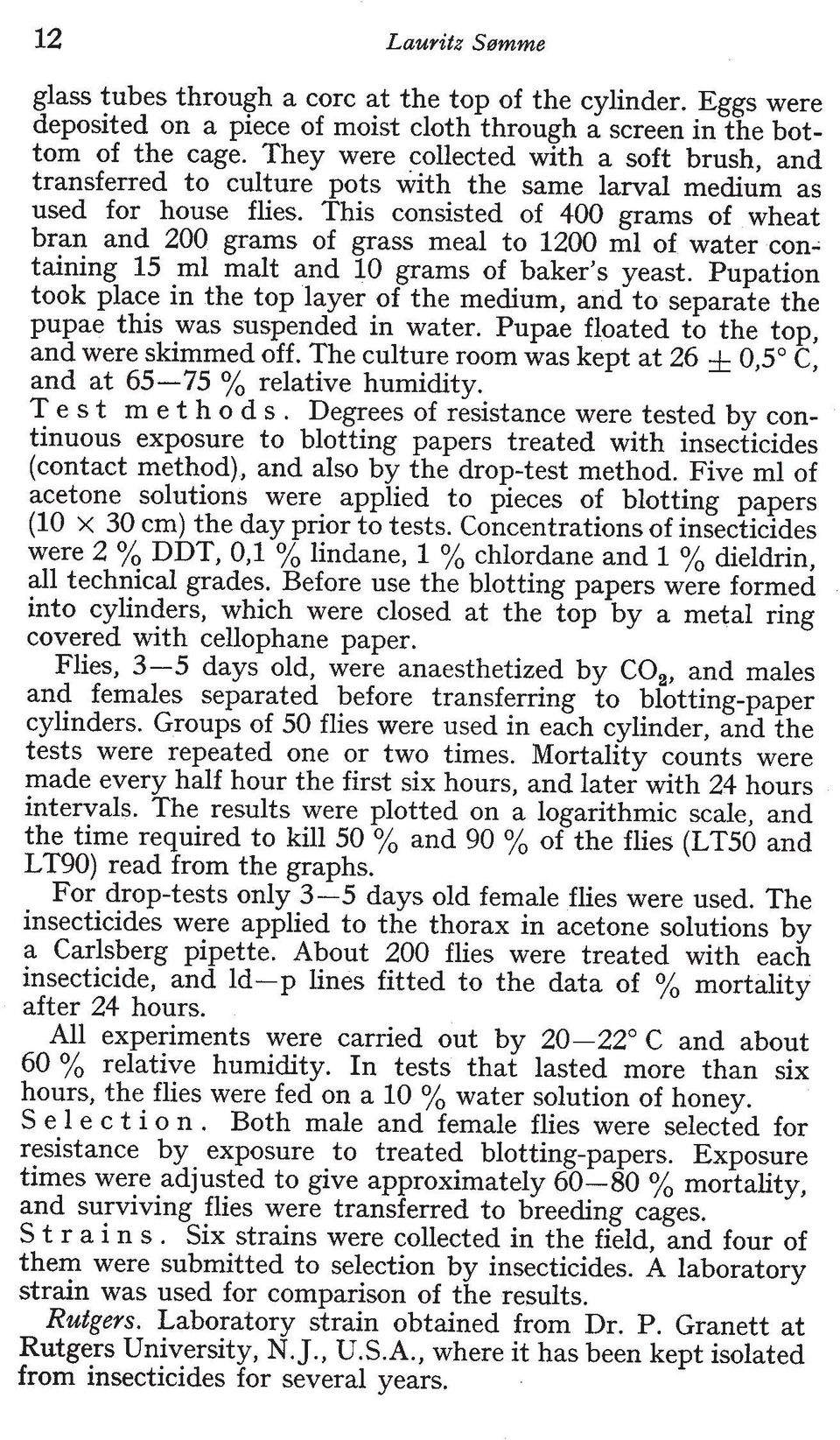 This consisted of 400 grams of wheat bran and 200 grams of grass meal to 1200 ml of water containing 15 ml malt and 10 grams of baker's yeast.