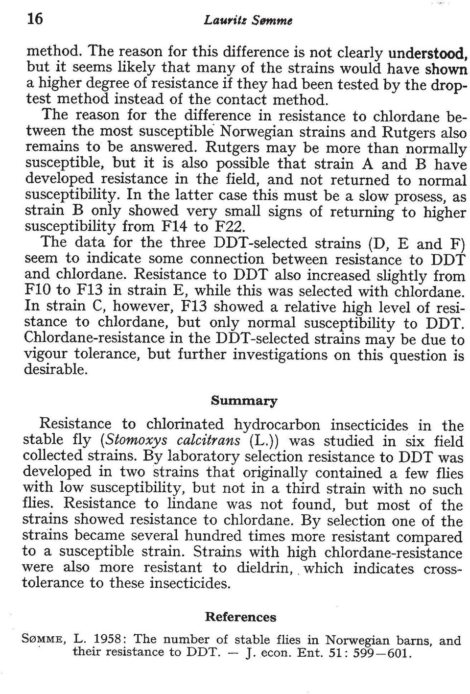 instead of the contact  The reason for the difference in resistance to chlordane between the most susceptible Norwegian strains and Rutgers also remains to be answered.