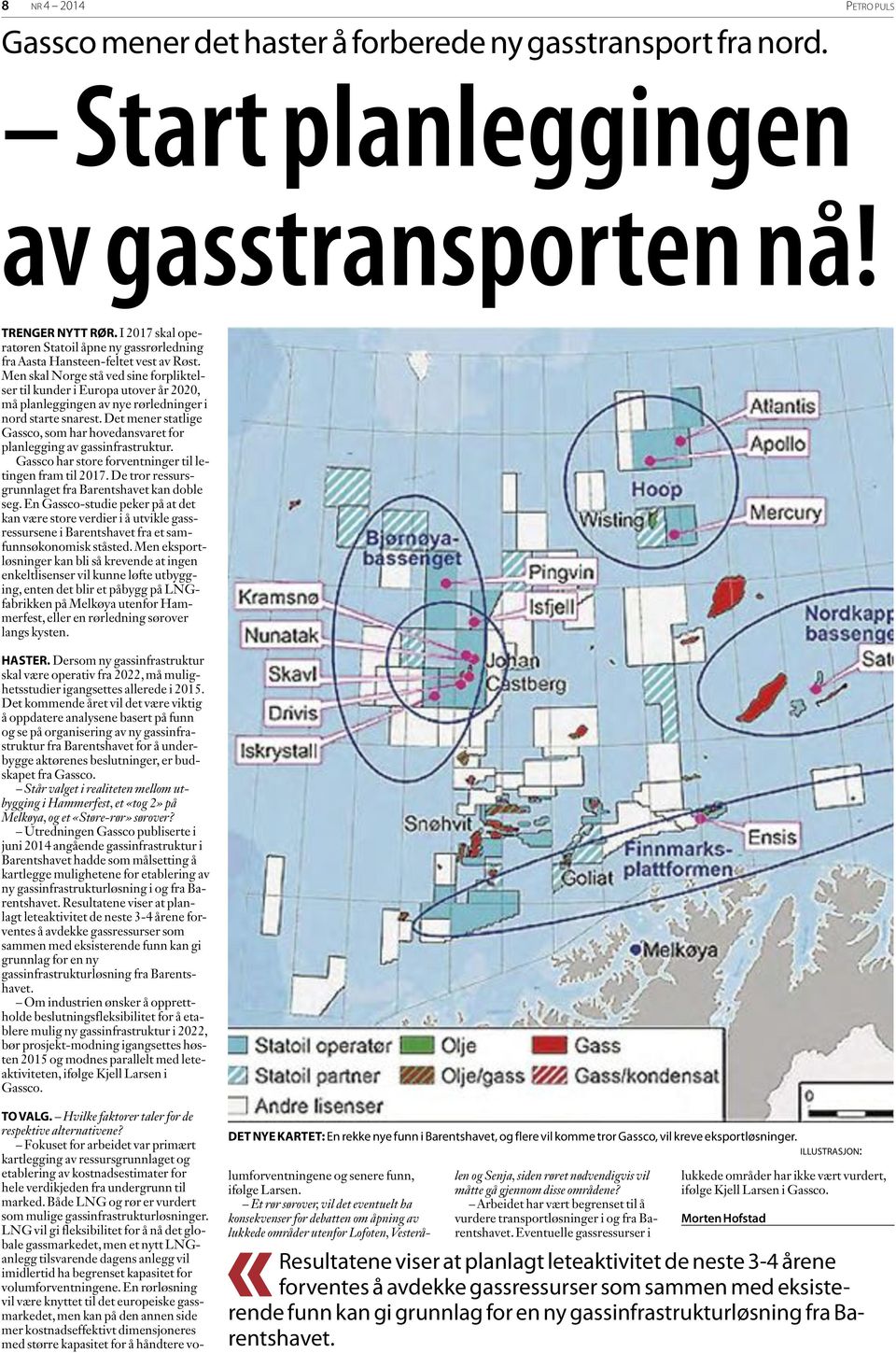 Men skal Norge stå ved sine forpliktelser til kunder i Europa utover år 2020, må planleggingen av nye rørledninger i nord starte snarest.