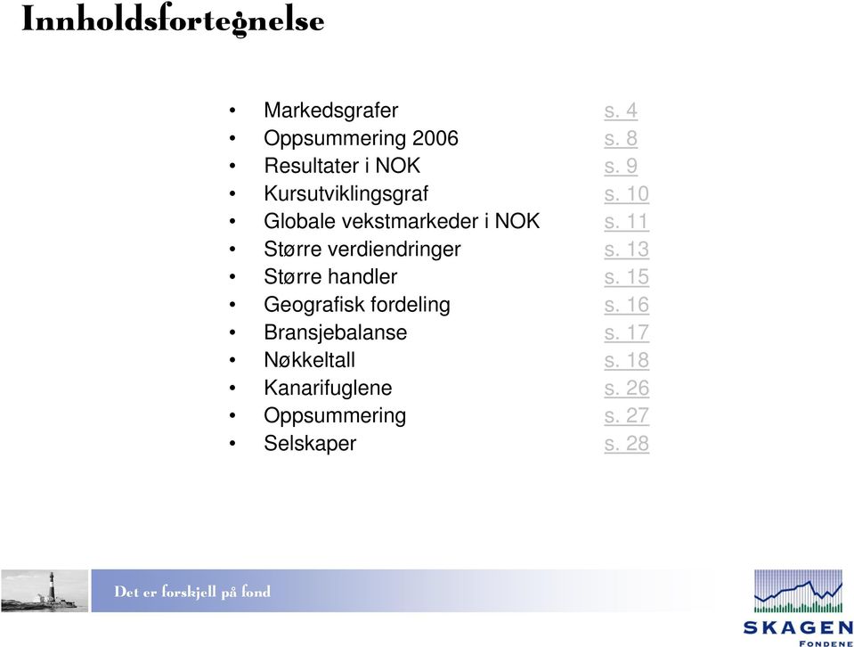 10 Globale vekstmarkeder i NOK s. 11 Større verdiendringer s.