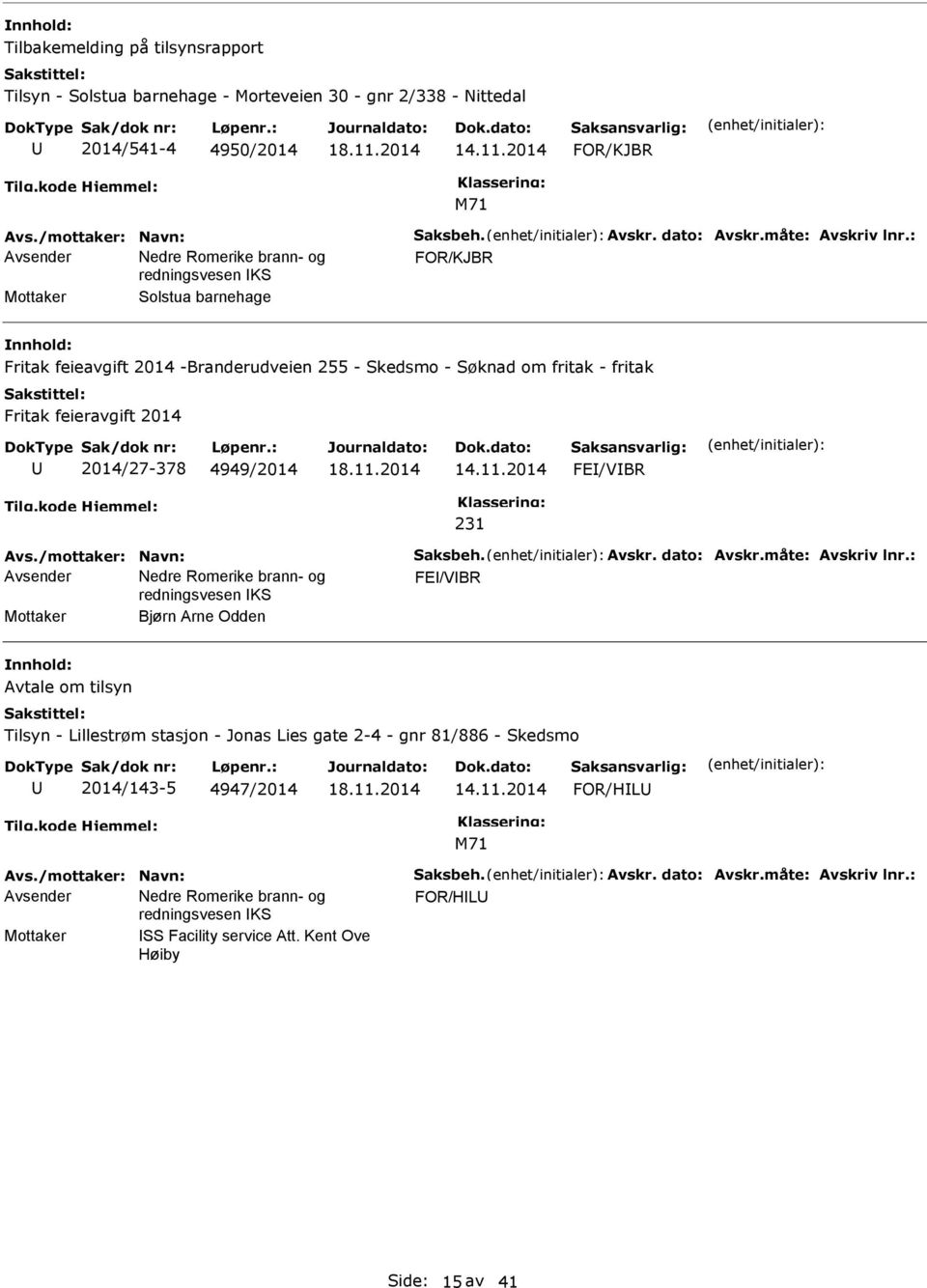 2014 FE/VBR 231 Avs./mottaker: Navn: Saksbeh. Avskr. dato: Avskr.måte: Avskriv lnr.