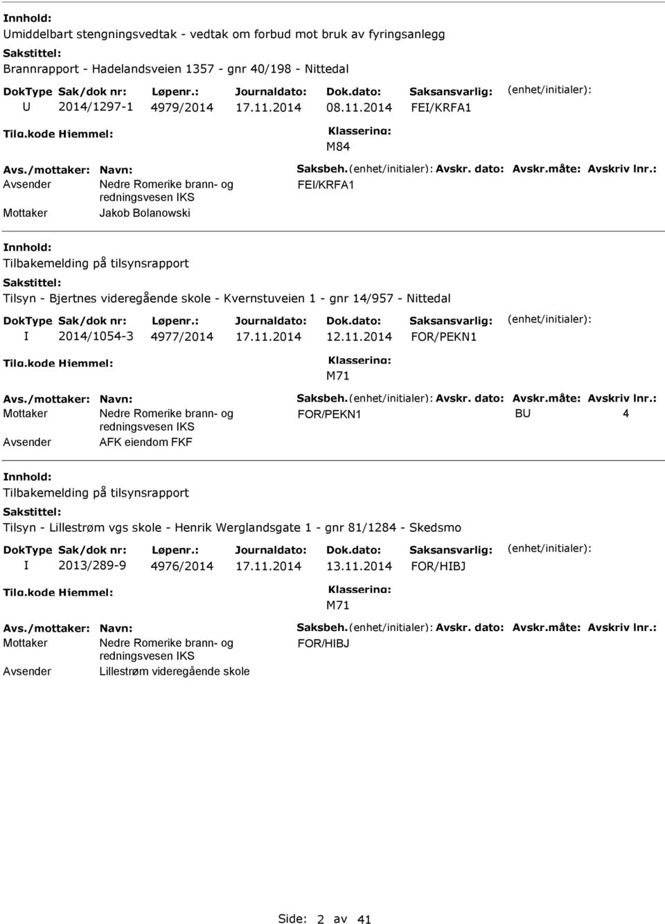 : FE/KRFA1 Mottaker Jakob Bolanowski Tilbakemelding på tilsynsrapport Tilsyn - Bjertnes videregående skole - Kvernstuveien 1 - gnr 14/957 - Nittedal 2014/1054-3 4977/2014 12.11.2014 Avs.