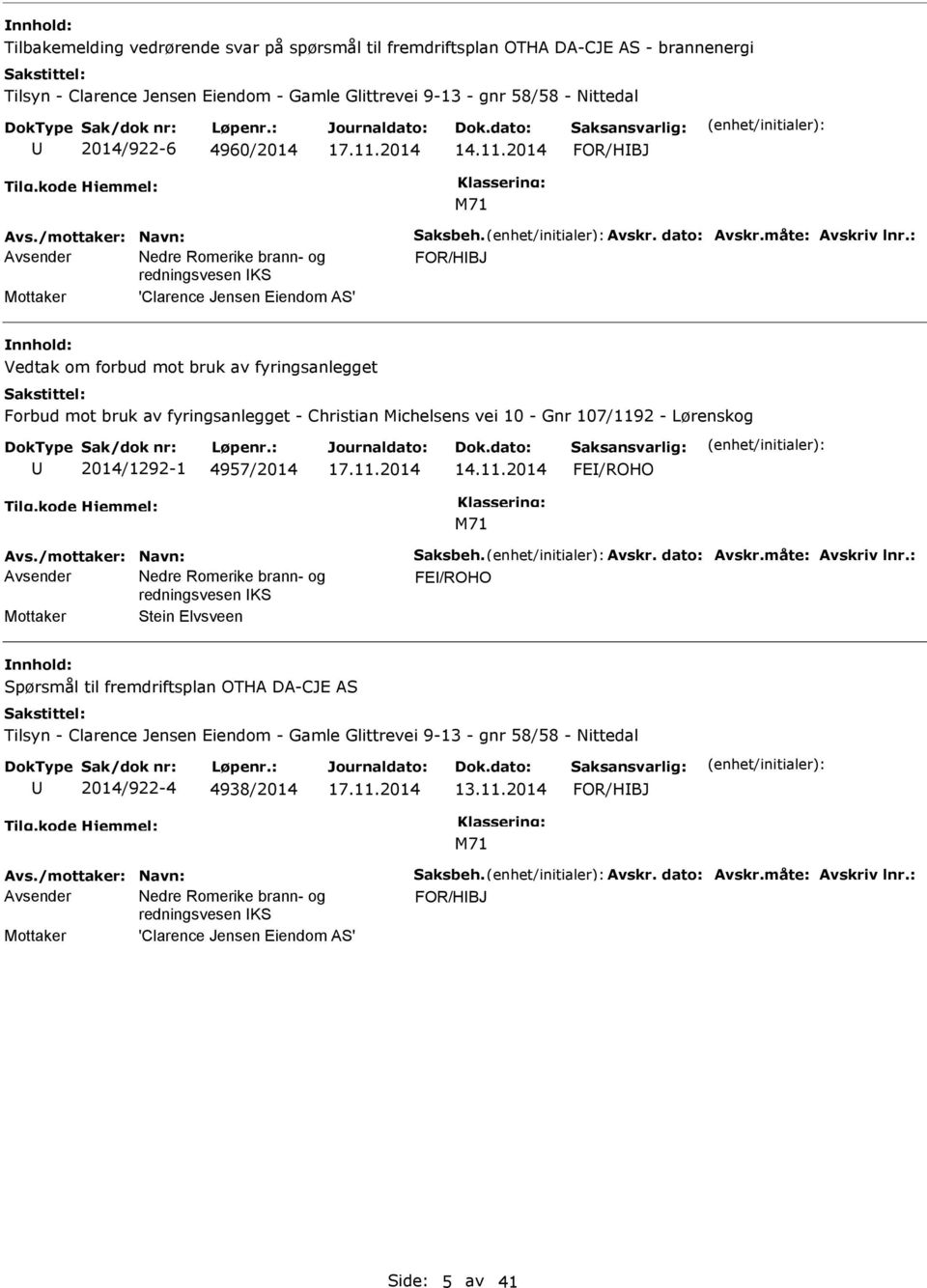 : Mottaker 'Clarence Jensen Eiendom AS' Vedtak om forbud mot bruk av fyringsanlegget Forbud mot bruk av fyringsanlegget - Christian Michelsens vei 10 - Gnr 107/1192 - Lørenskog 2014/1292-1 4957/2014