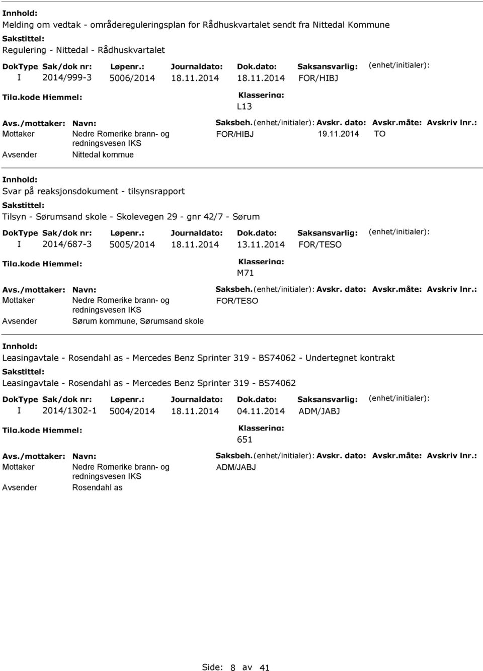 2014 FOR/TESO Avs./mottaker: Navn: Saksbeh. Avskr. dato: Avskr.måte: Avskriv lnr.