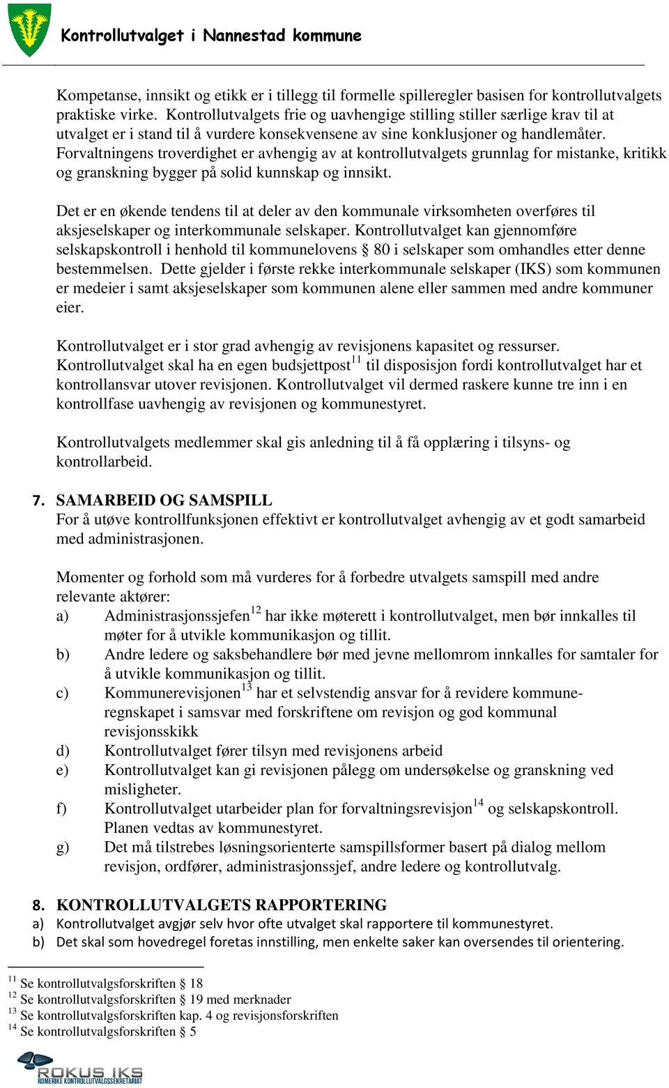 Forvaltningens troverdighet er avhengig av at kontrollutvalgets grunnlag for mistanke, kritikk og granskning bygger på solid kunnskap og innsikt.