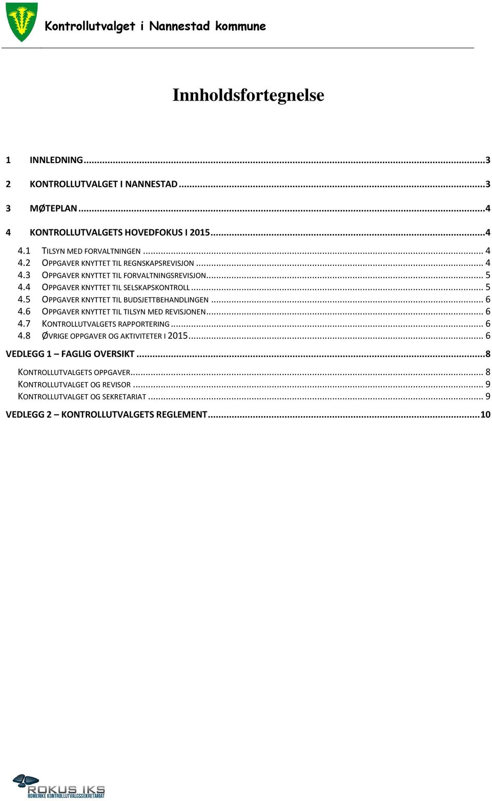 6 OPPGAVER KNYTTET TIL TILSYN MED REVISJONEN... 6 4.7 KONTROLLUTVALGETS RAPPORTERING... 6 4.8 ØVRIGE OPPGAVER OG AKTIVITETER I 2015... 6 VEDLEGG 1 FAGLIG OVERSIKT.