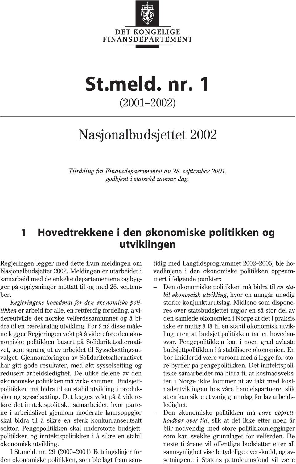 Meldingen er utarbeidet i samarbeid med de enkelte departementene og bygger på opplysninger mottatt til og med 26. september.