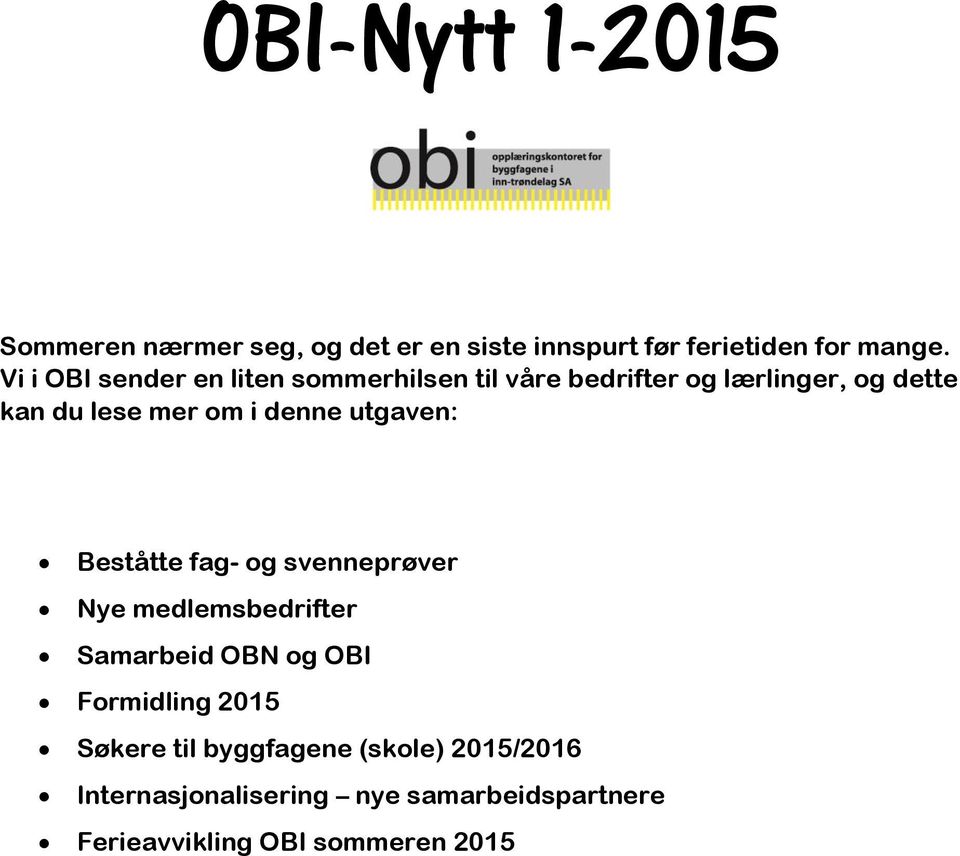 denne utgaven: Beståtte fag- og svenneprøver Nye medlemsbedrifter Samarbeid OBN og OBI Formidling 2015