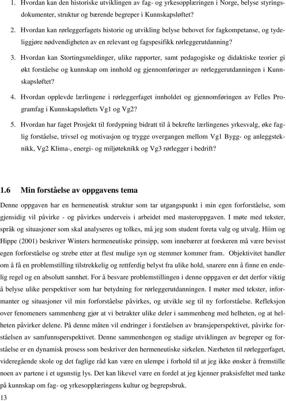 Hvordan kan Stortingsmeldinger, ulike rapporter, samt pedagogiske og didaktiske teorier gi økt forståelse og kunnskap om innhold og gjennomføringer av rørleggerutdanningen i Kunnskapsløftet? 4.