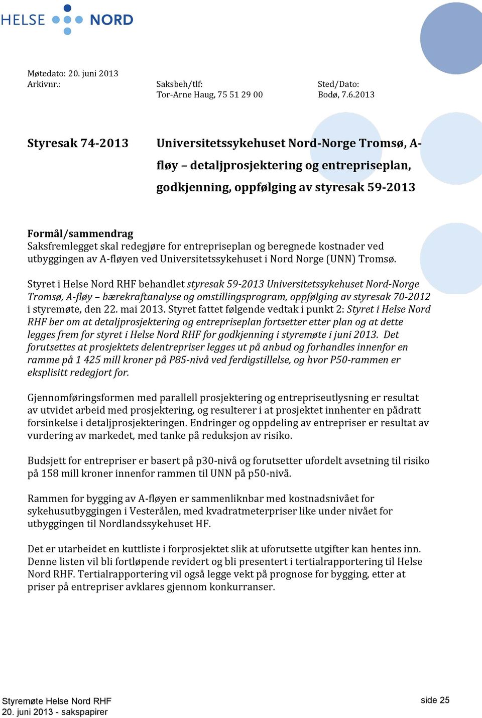 redegjøre for entrepriseplan og beregnede kostnader ved utbyggingen av A-fløyen ved Universitetssykehuset i Nord Norge (UNN) Tromsø.