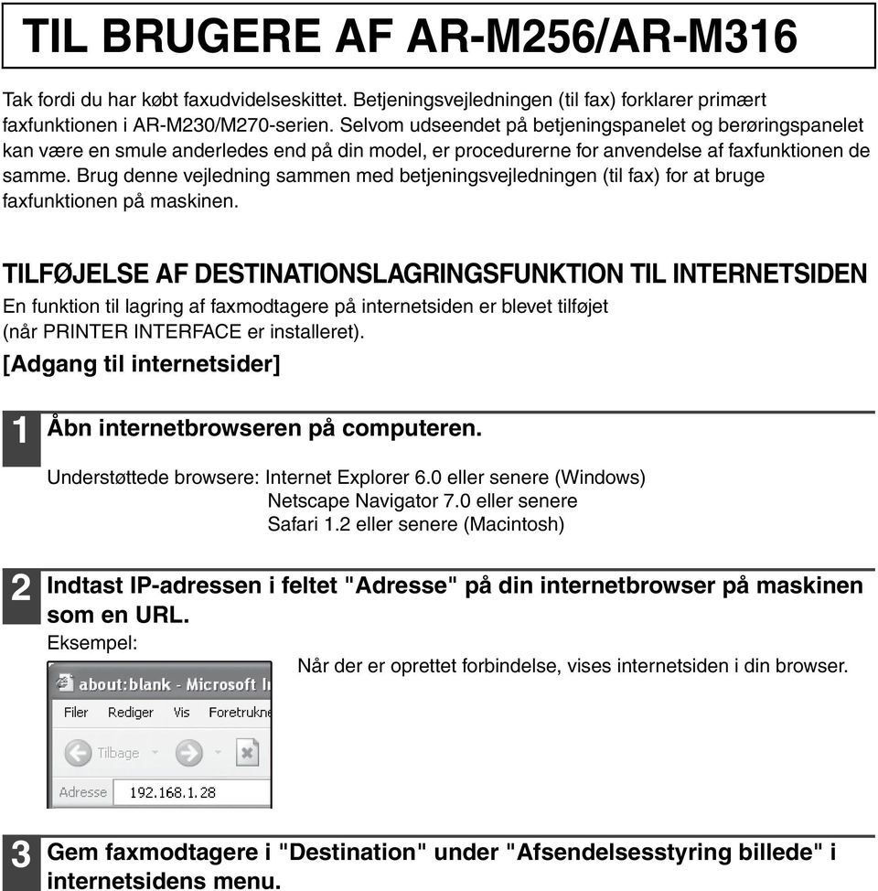 Brug denne vejledning sammen med betjeningsvejledningen (til fax) for at bruge faxfunktionen på maskinen.