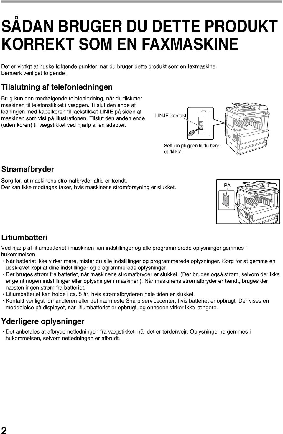 Tilslut den ende af ledningen med kabelkoren til jackstikket LINIE på siden af maskinen som vist på illustrationen. Tilslut den anden ende (uden koren) til vægstikket ved hjælp af en adapter.