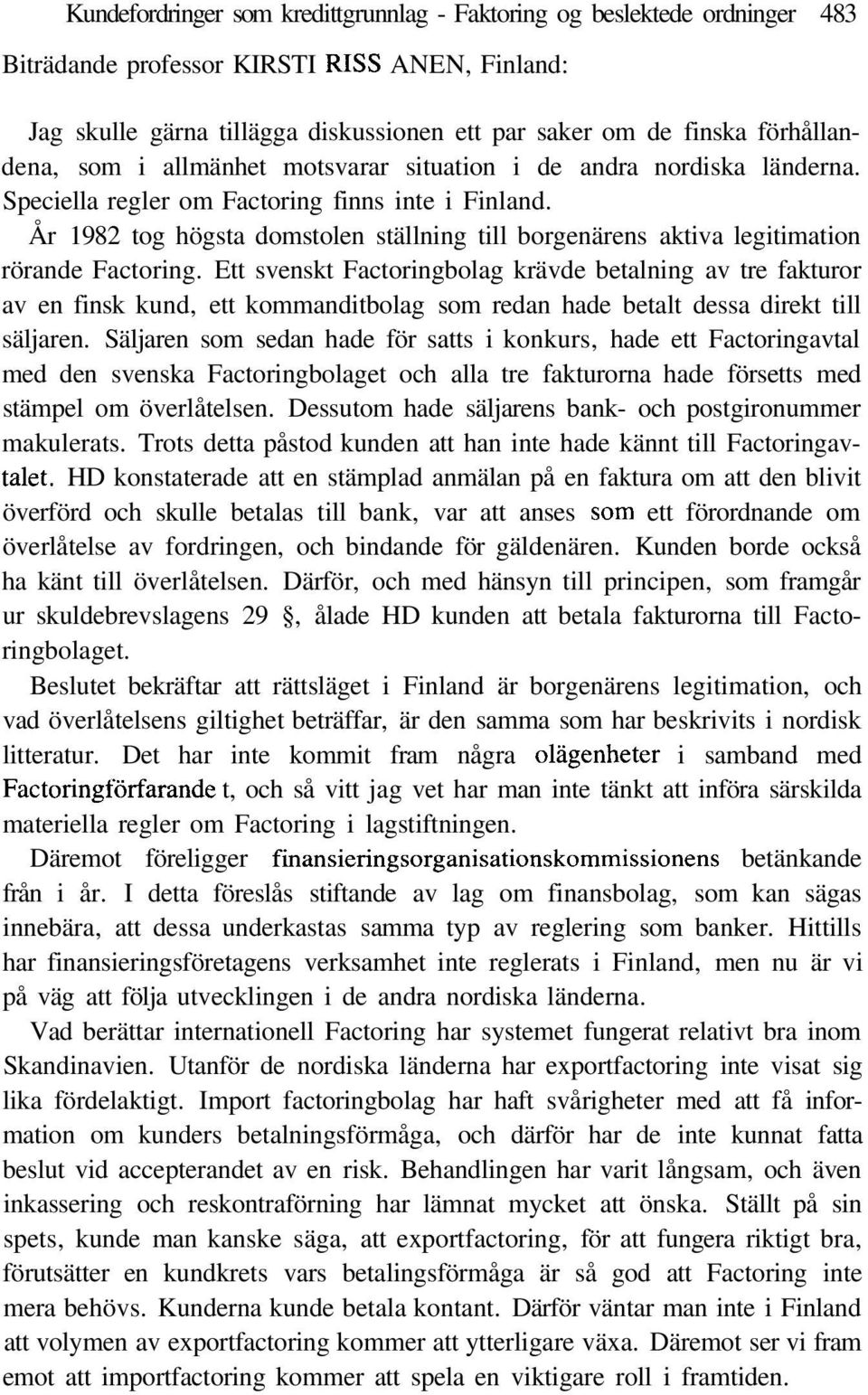 År 1982 tog högsta domstolen ställning till borgenärens aktiva legitimation rörande Factoring.