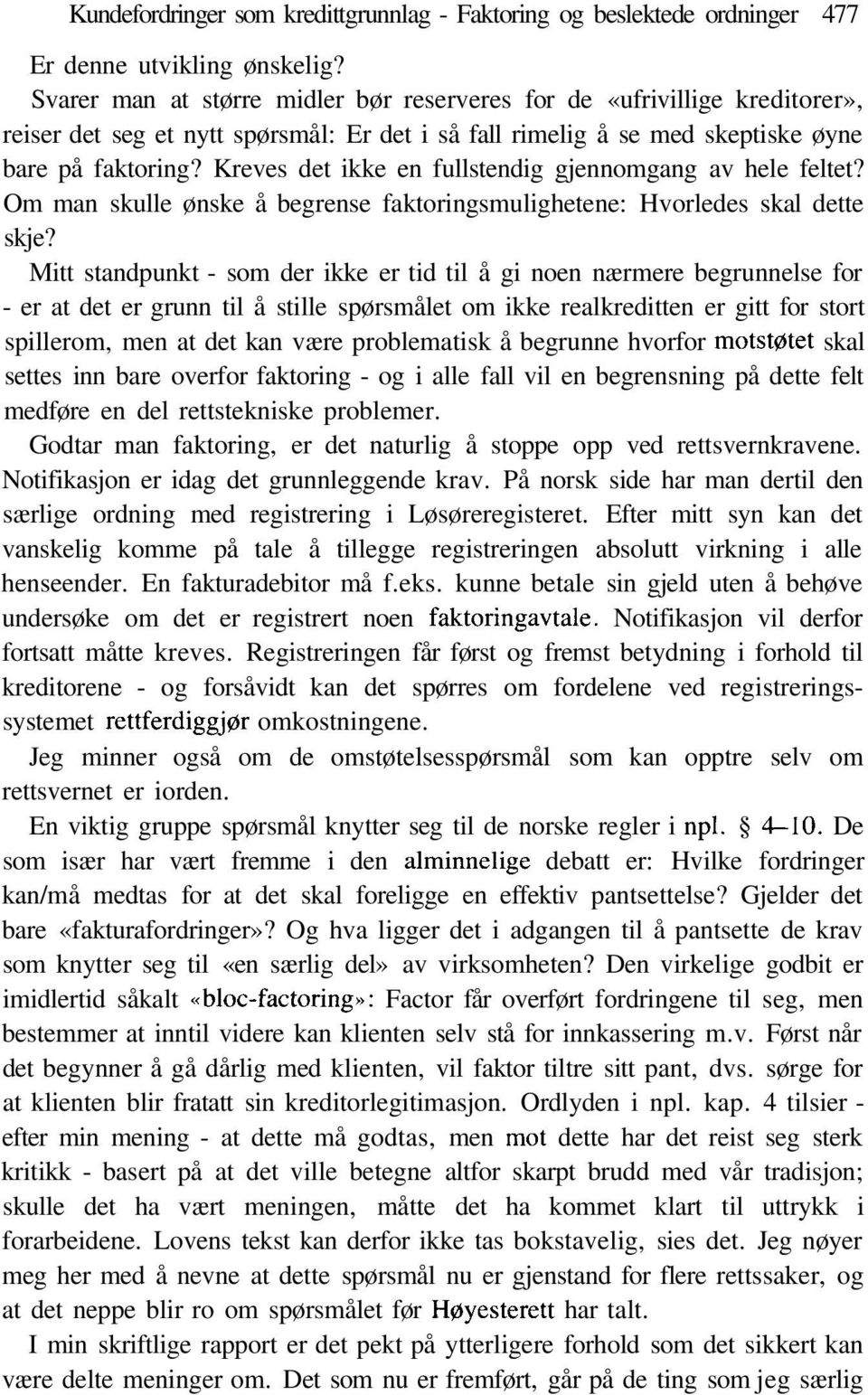 Kreves det ikke en fullstendig gjennomgang av hele feltet? Om man skulle ønske å begrense faktoringsmulighetene: Hvorledes skal dette skje?