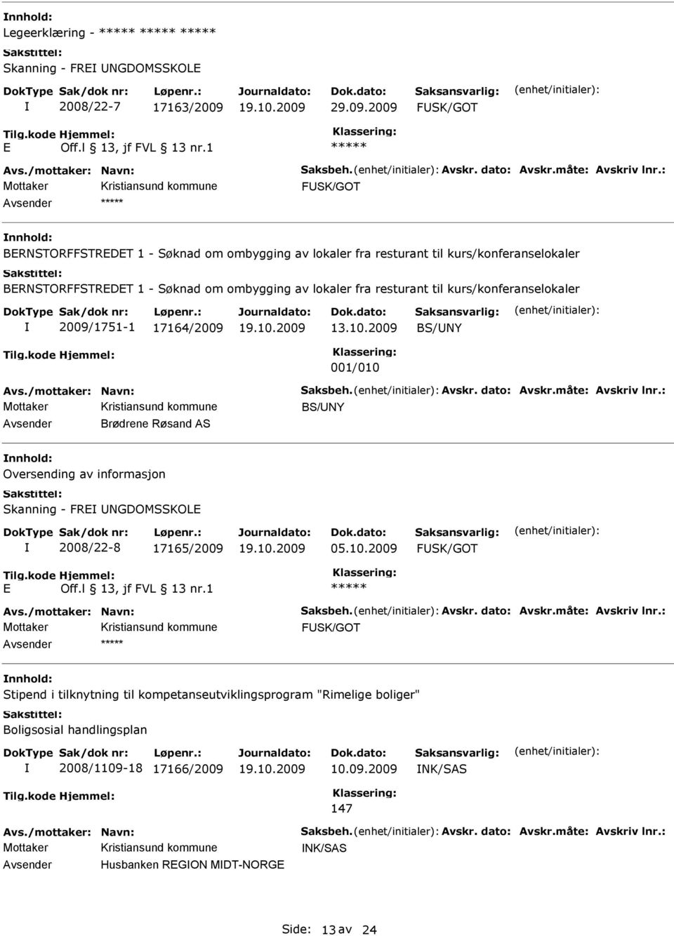 2009/1751-1 17164/2009 13.10.2009 BS/NY 001/010 vs./mottaker: Navn: Saksbeh. vskr. dato: vskr.måte: vskriv lnr.