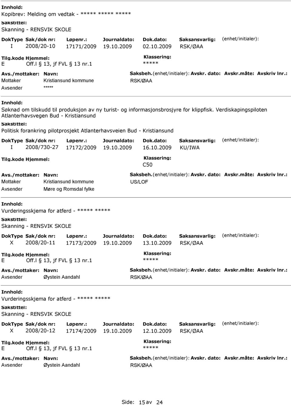 Verdiskapingspiloten tlanterhavsvegen Bud - Kristiansund Politisk forankring pilotprosjekt tlanterhavsveien Bud - Kristiansund 2008/730-27 17172/2009 16.10.2009 K/W C50 vs./mottaker: Navn: Saksbeh.