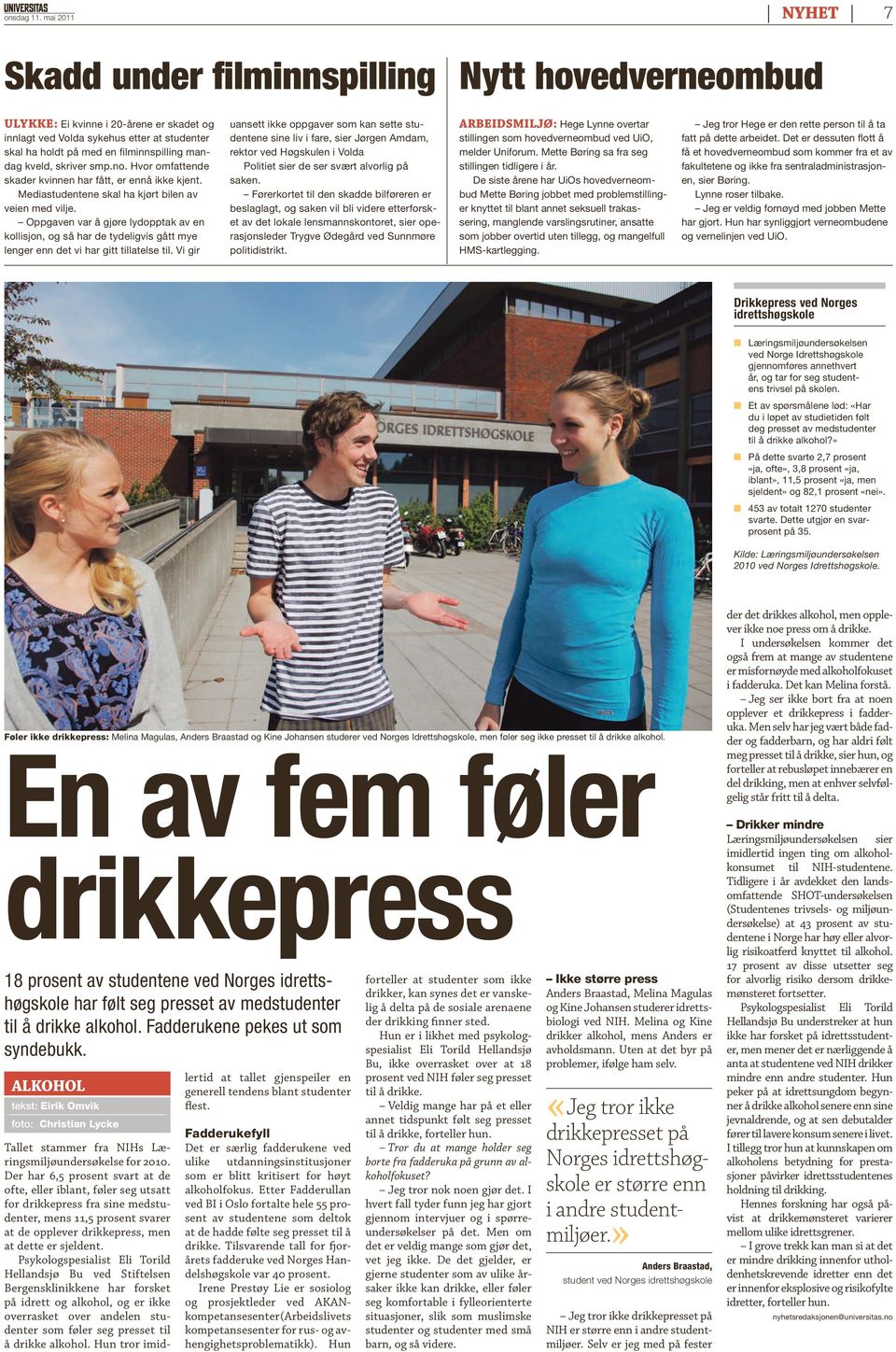 kveld, skriver smp.no. Hvor omfattende skader kvinnen har fått, er ennå ikke kjent. Mediastudentene skal ha kjørt bilen av veien med vilje.