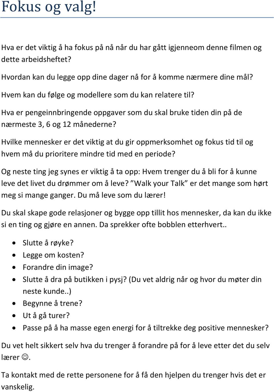 Hvilke mennesker er det viktig at du gir oppmerksomhet og fokus tid til og hvem må du prioritere mindre tid med en periode?