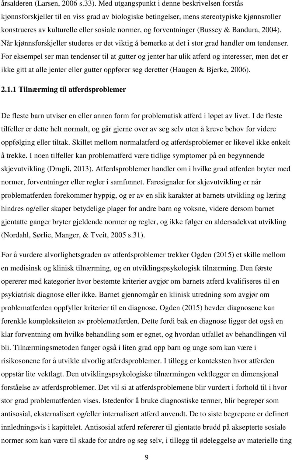 forventninger (Bussey & Bandura, 2004). Når kjønnsforskjeller studeres er det viktig å bemerke at det i stor grad handler om tendenser.