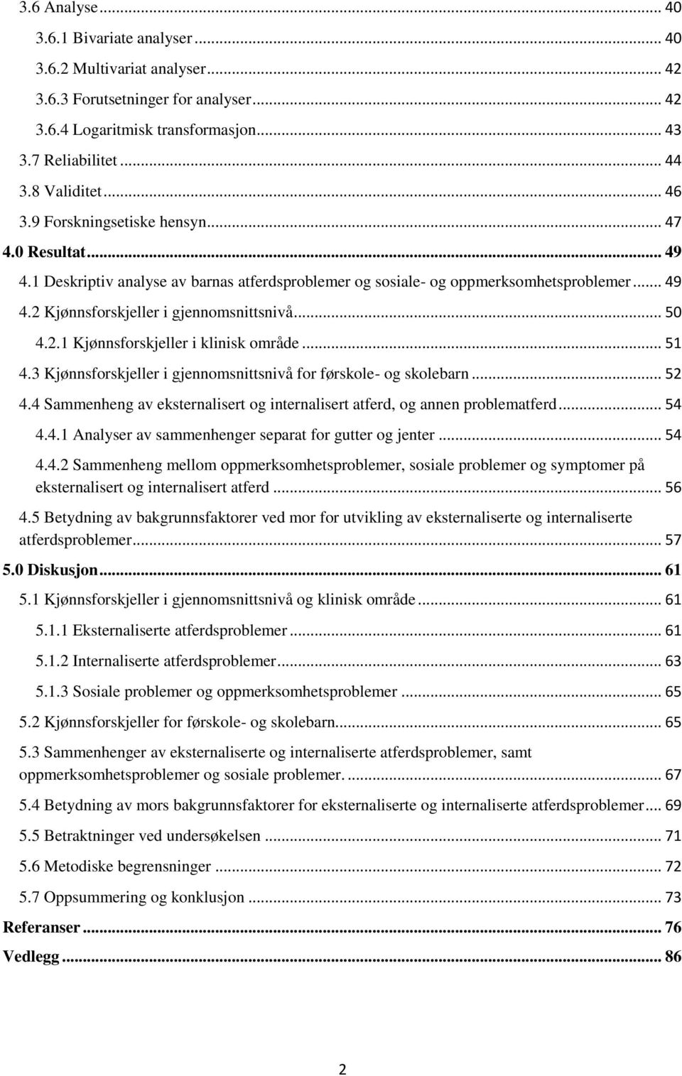 .. 50 4.2.1 Kjønnsforskjeller i klinisk område... 51 4.3 Kjønnsforskjeller i gjennomsnittsnivå for førskole- og skolebarn... 52 4.