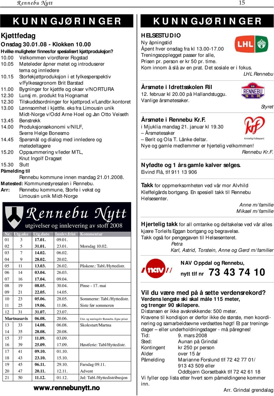 produkt fra Hognamat 12.30 Tilskuddsordninger for kjøttprod.v/landbr.kontoret 13.00 Lønnsomhet i kjøttfe. eks fra Limousin unik Midt-Norge v/odd Arne Hoel og Jan Otto Veiseth 13.45 Benstrekk 14.