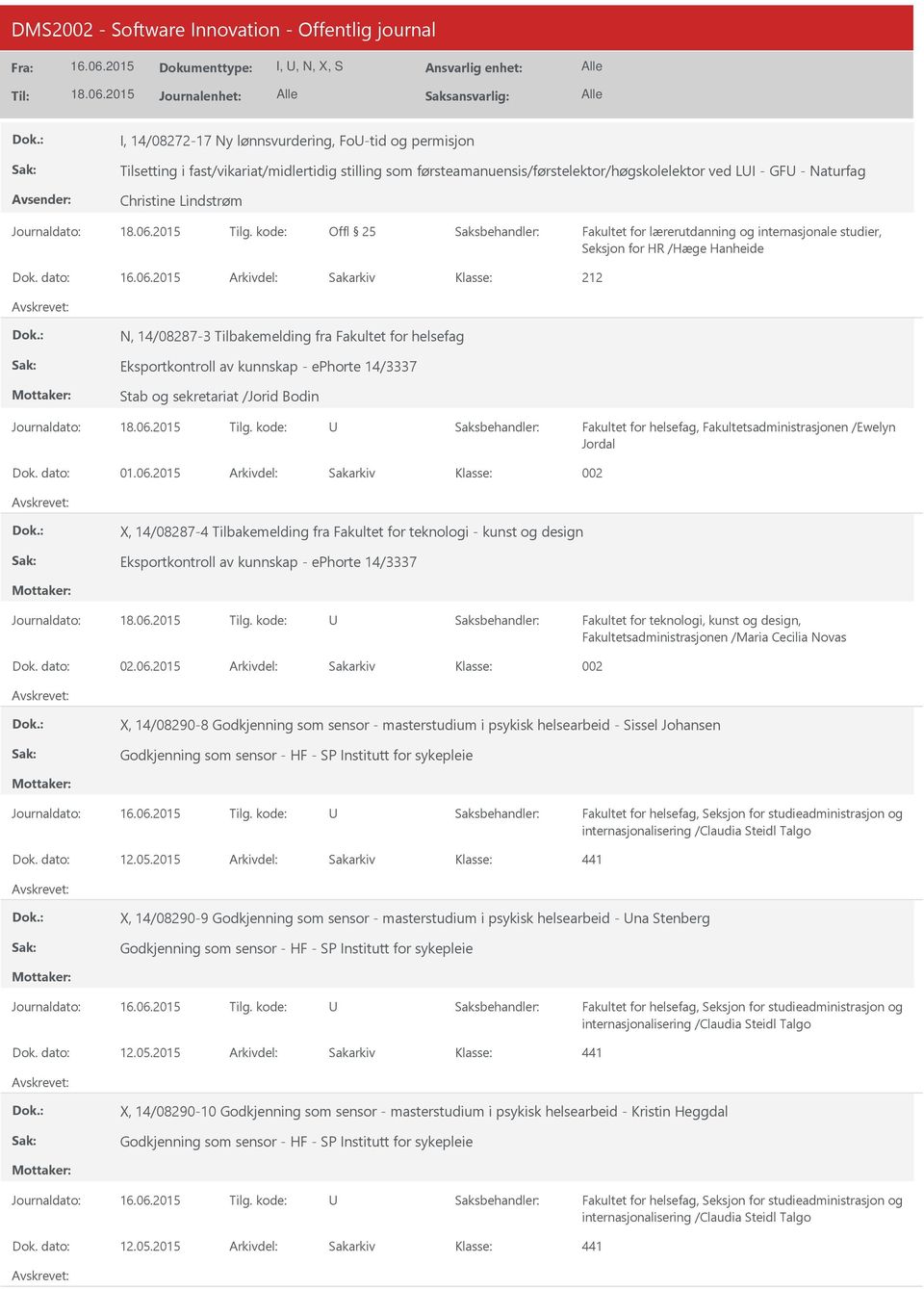 dato: Arkivdel: Sakarkiv N, 14/08287-3 Tilbakemelding fra Fakultet for helsefag Eksportkontroll av kunnskap - ephorte 14/3337 Stab og sekretariat /Jorid Bodin Fakultet for helsefag,