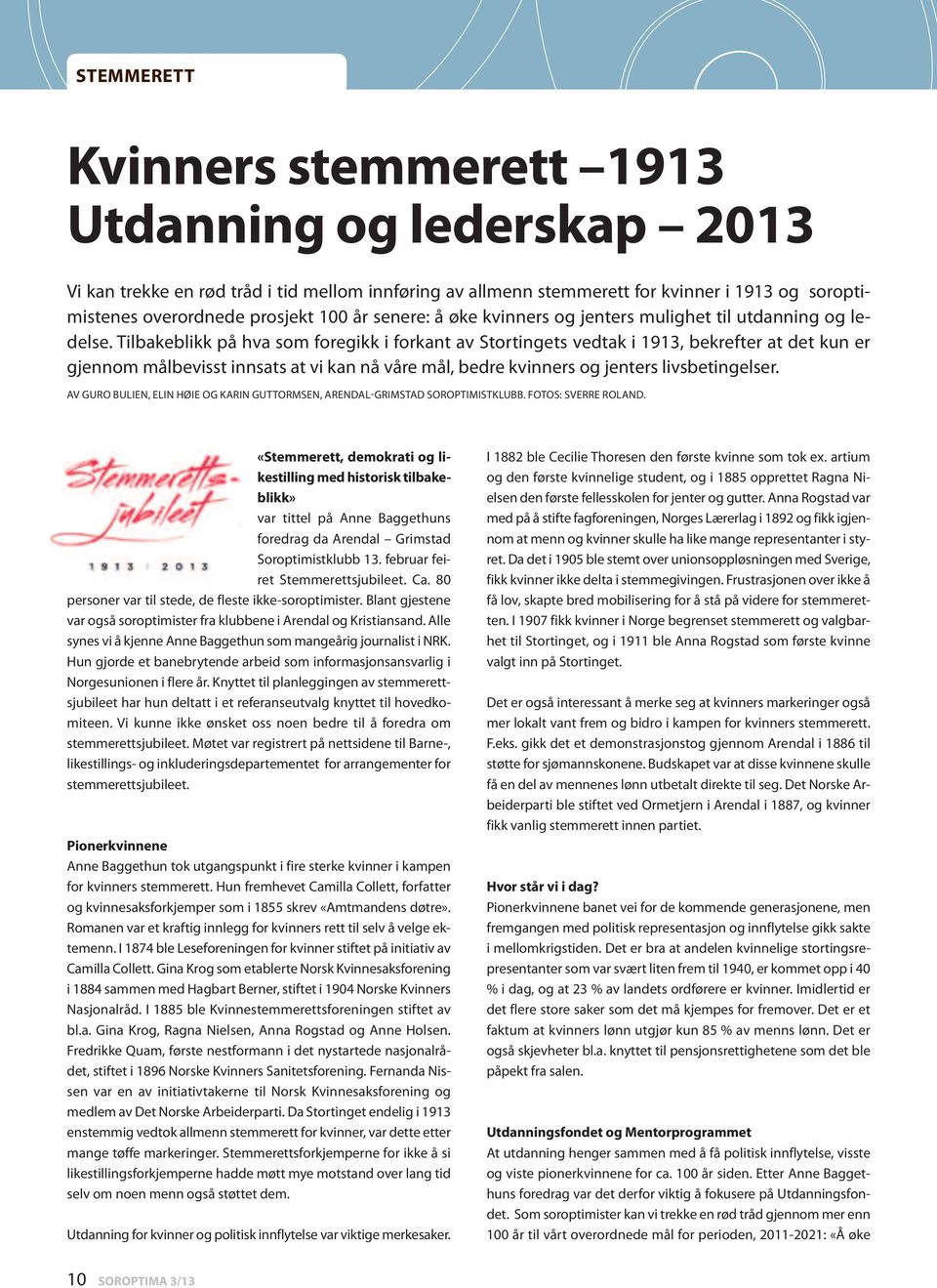 Tilbakeblikk på hva som foregikk i forkant av Stortingets vedtak i 1913, bekrefter at det kun er gjennom målbevisst innsats at vi kan nå våre mål, bedre kvinners og jenters livsbetingelser.