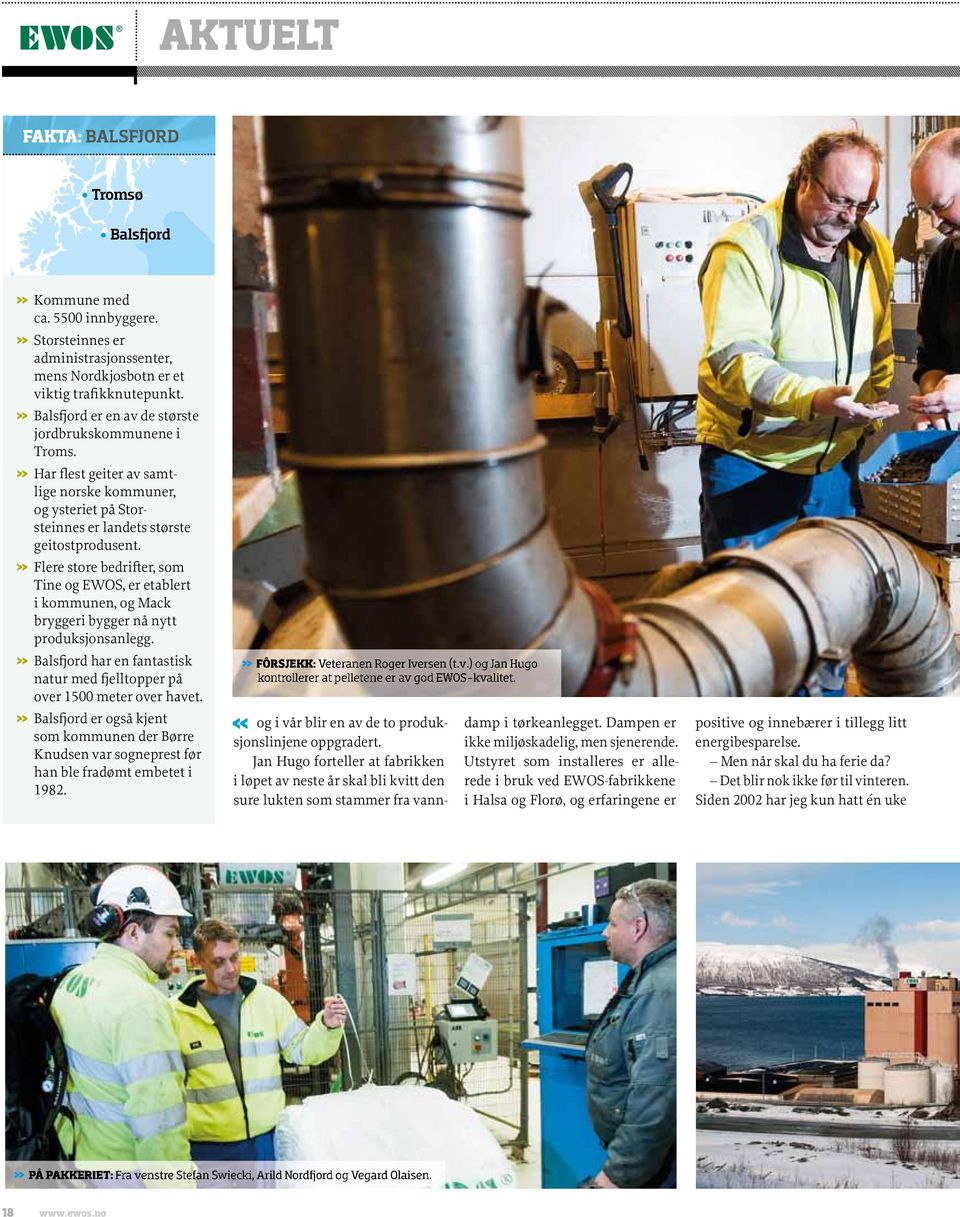 » Flere store bedrifter, som Tine og EWOS, er etablert i kommunen, og Mack bryggeri bygger nå nytt produksjonsanlegg.» Balsfjord har en fantastisk natur med fjelltopper på over 1500 meter over havet.