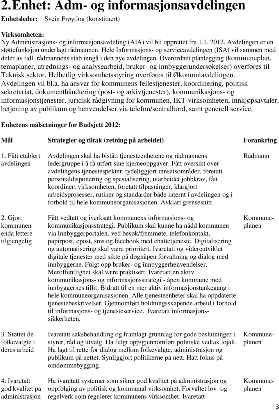 Overordnet planlegging (kommuneplan, temaplaner, utrednings- og analysearbeid, bruker- og innbyggerundersøkelser) overføres til Teknisk sektor.