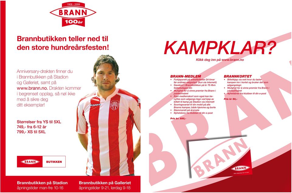 Størrelser fra YS til 5XL 749,- fra 6-12 år 799,- XS til 5XL BRANN-MEDLEM Forkjøpsrett på enkeltbilletter 24 timer før ordinær salgsstart (kun via internett) Gavekort i Brannbutikken på kr 75 ifbm