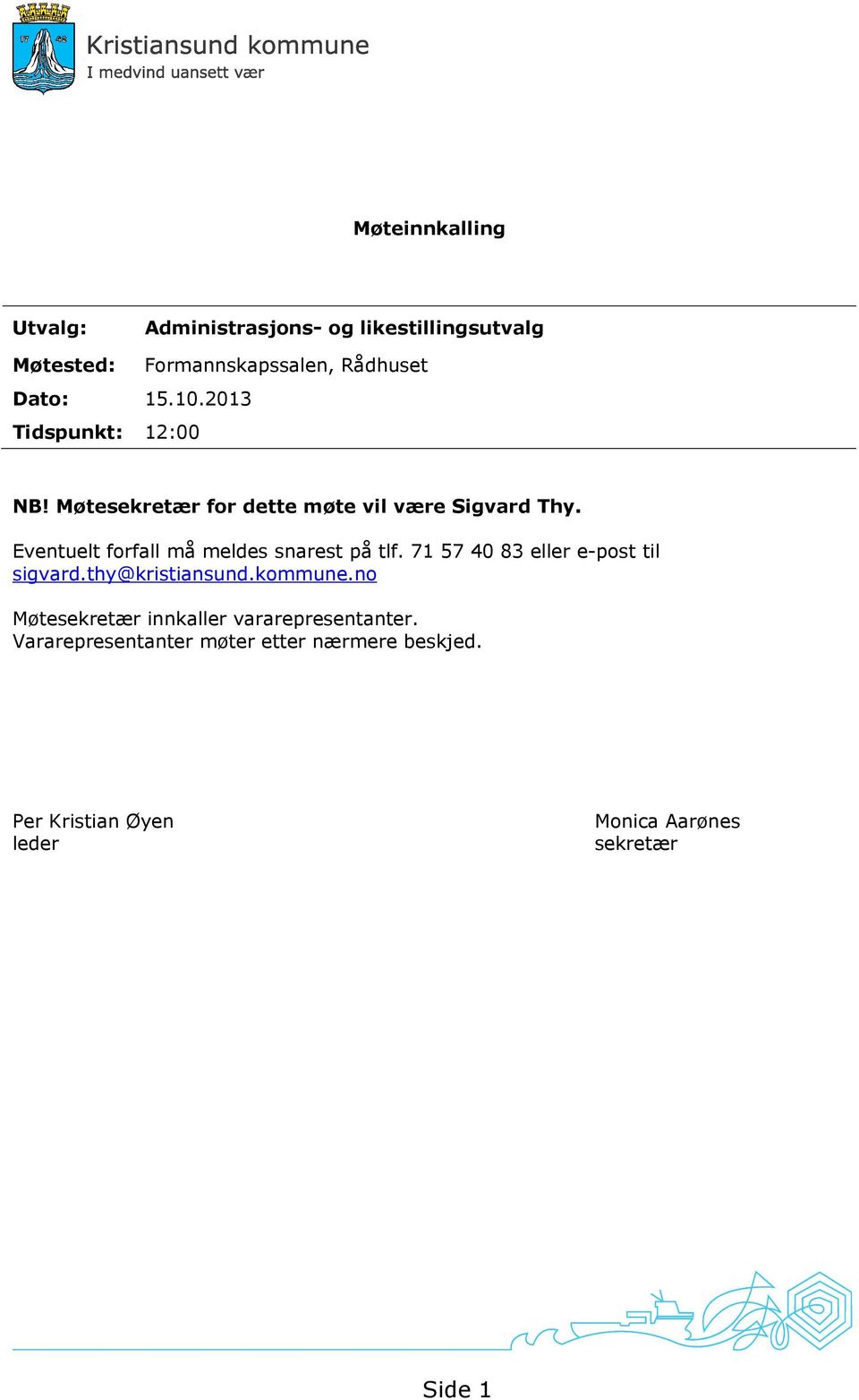 Eventuelt forfall må meldes snarest på tlf. 71 57 40 83 eller e-post til sigvard.thy@kristiansund.kommune.