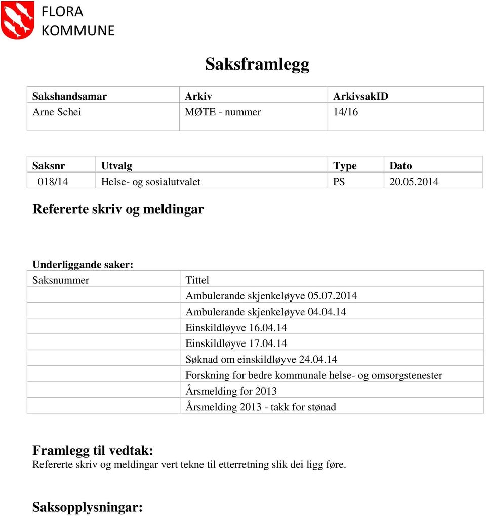 04.14 Einskildløyve 16.04.14 Einskildløyve 17.04.14 Søknad om einskildløyve 24.04.14 Forskning for bedre kommunale helse- og omsorgstenester