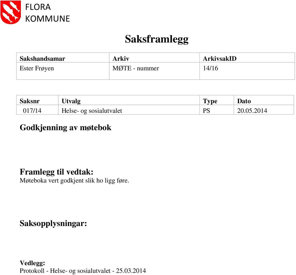 2014 Godkjenning av møtebok Framlegg til vedtak: Møteboka vert godkjent slik ho