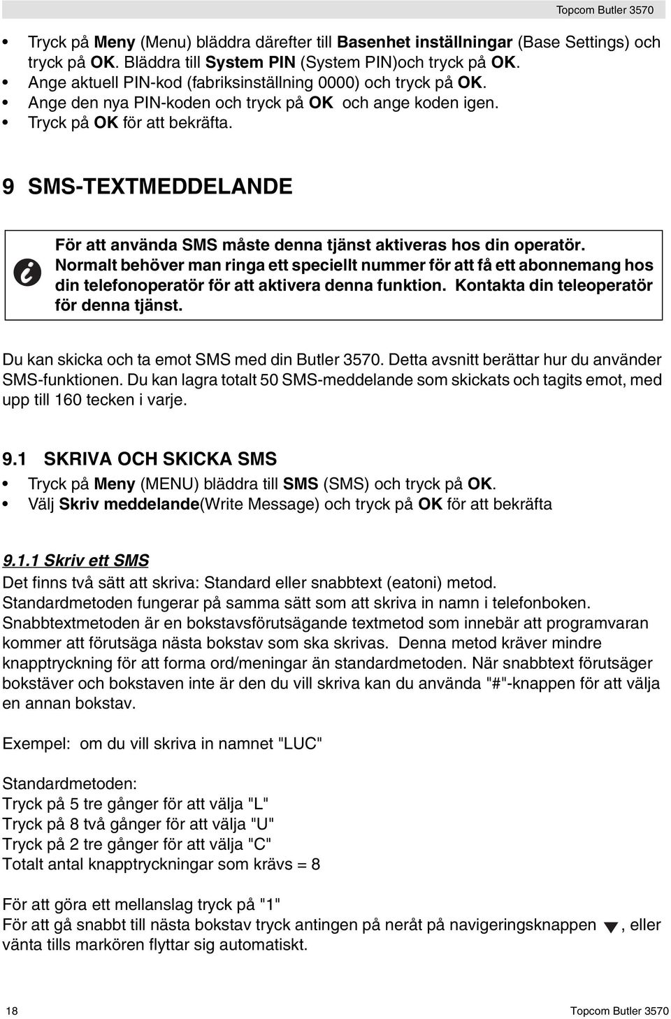 9 SMS-TEXTMEDDELANDE För att använda SMS måste denna tjänst aktiveras hos din operatör.