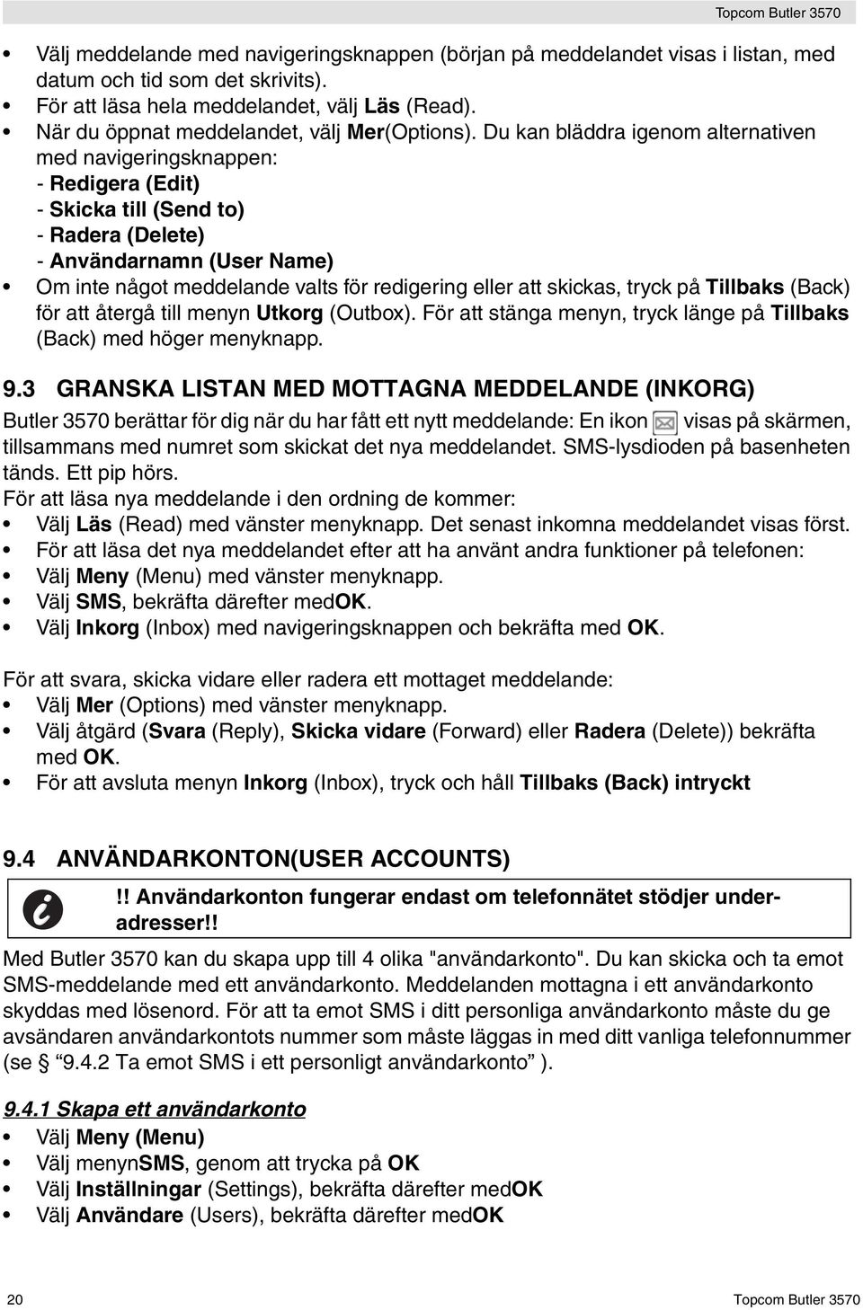 Du kan bläddra igenom alternativen med navigeringsknappen: - Redigera (Edit) - Skicka till (Send to) - Radera (Delete) - Användarnamn (User Name) Om inte något meddelande valts för redigering eller