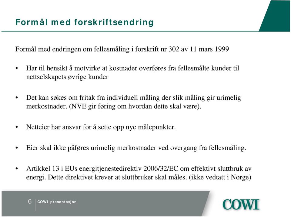 (NVE gir føring om hvordan dette skal være). Netteier har ansvar for å sette opp nye målepunkter.