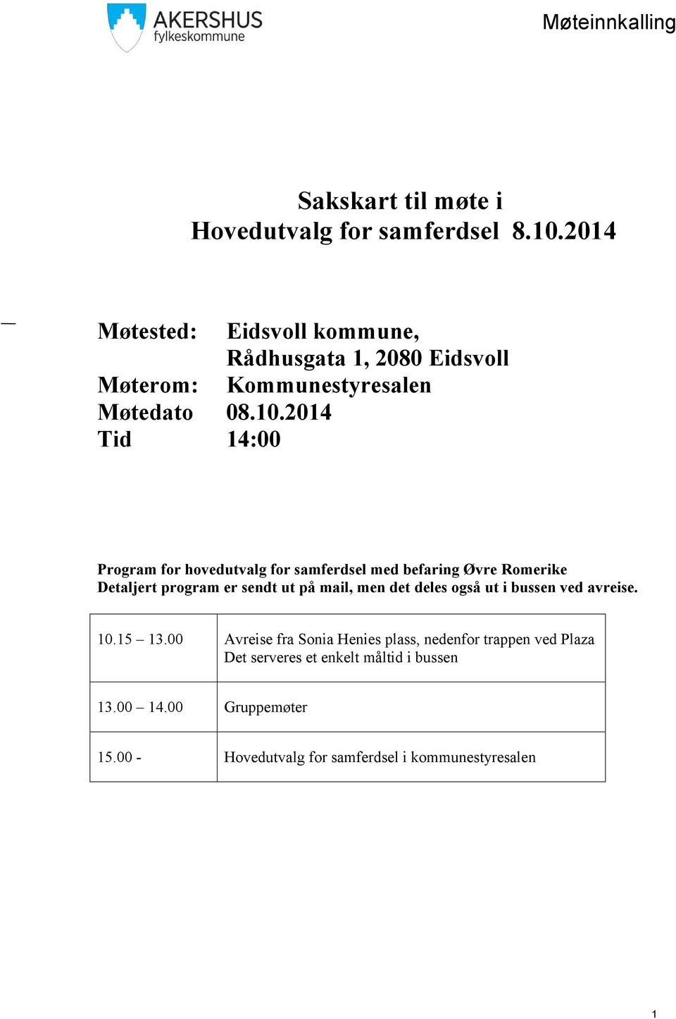 2014 Tid 14:00 Program for hovedutvalg for samferdsel med befaring Øvre Romerike Detaljert program er sendt ut på mail, men det