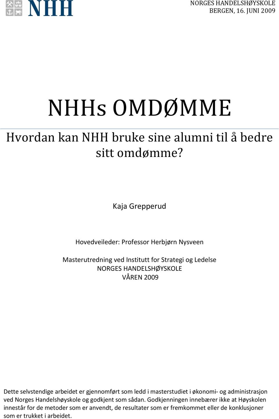 2009 Dette selvstendige arbeidet er gjennomført som ledd i masterstudiet i økonomi og administrasjon ved Norges Handelshøyskole og godkjent