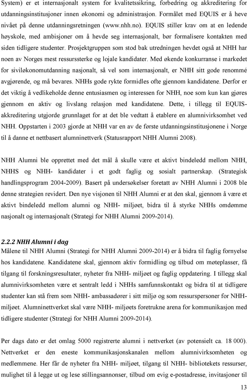 EQUIS stiller krav om at en ledende høyskole, med ambisjoner om å hevde seg internasjonalt, bør formalisere kontakten med siden tidligere studenter.