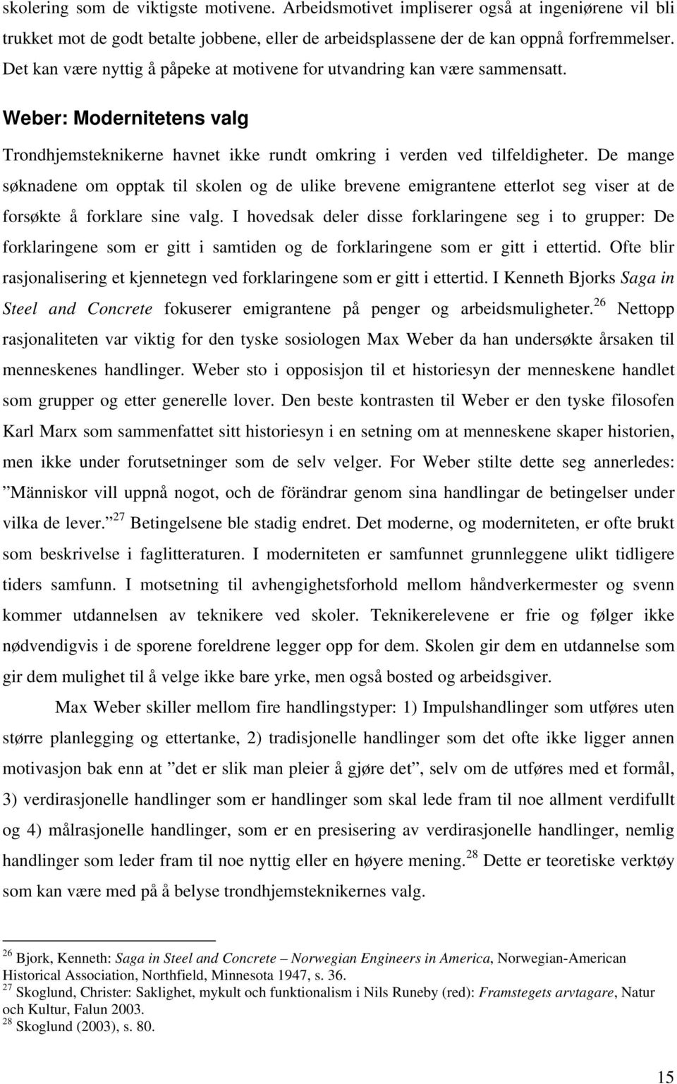 De mange søknadene om opptak til skolen og de ulike brevene emigrantene etterlot seg viser at de forsøkte å forklare sine valg.