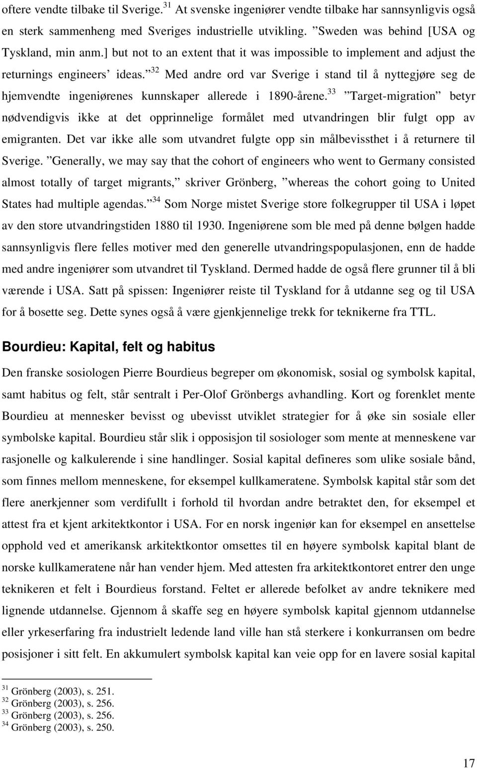 32 Med andre ord var Sverige i stand til å nyttegjøre seg de hjemvendte ingeniørenes kunnskaper allerede i 1890-årene.