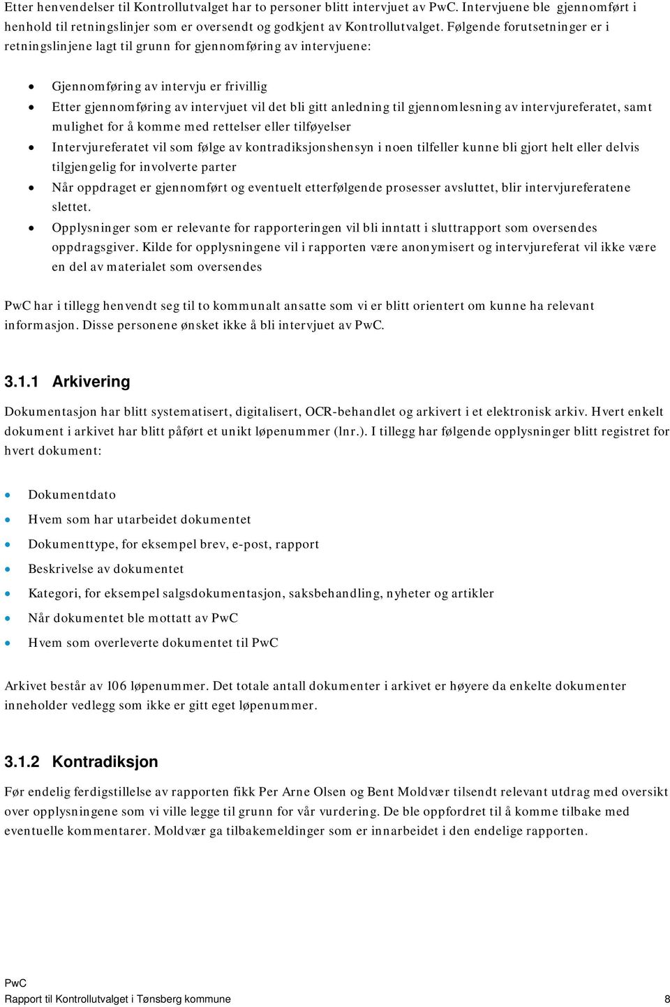 gjennomlesning av intervjureferatet, samt mulighet for å komme med rettelser eller tilføyelser Intervjureferatet vil som følge av kontradiksjonshensyn i noen tilfeller kunne bli gjort helt eller