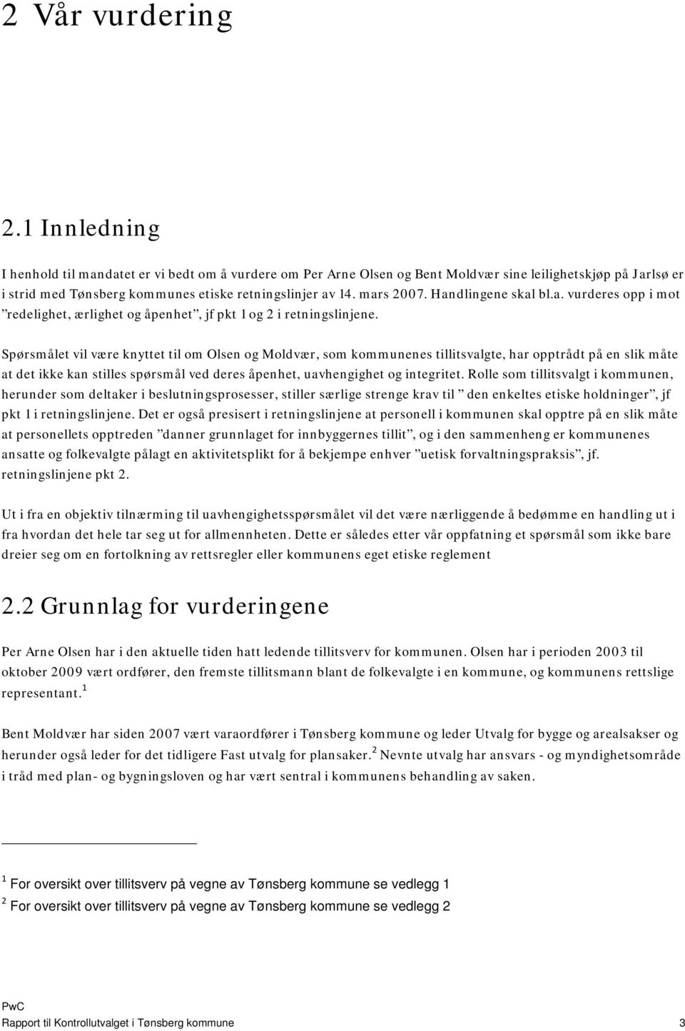 Handlingene skal bl.a. vurderes opp i mot redelighet, ærlighet og åpenhet, jf pkt 1 og 2 i retningslinjene.