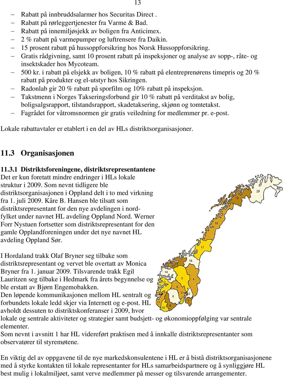 Gratis rådgivning, samt 10 prosent rabatt på inspeksjoner og analyse av sopp-, råte- og insektskader hos Mycoteam. 500 kr.