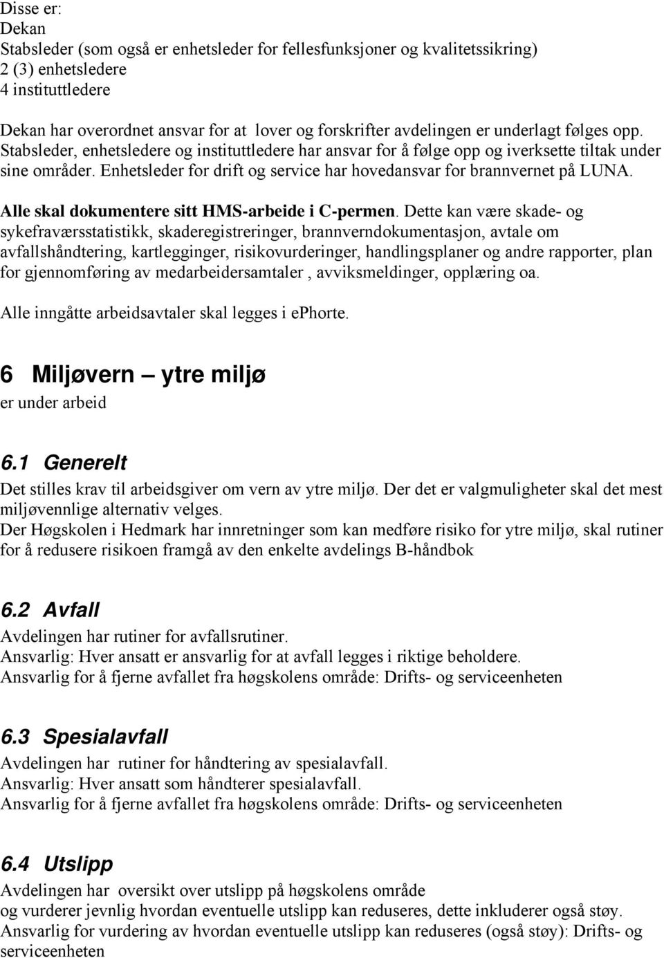 Enhetsleder for drift og service har hovedansvar for brannvernet på LUNA. Alle skal dokumentere sitt HMS-arbeide i C-permen.