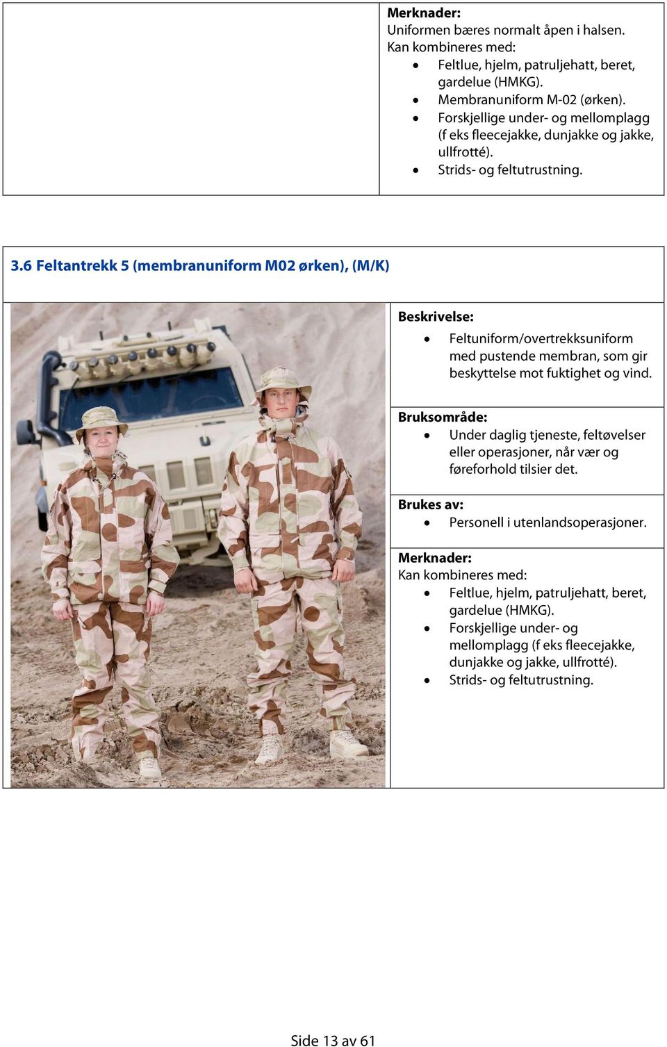 6 Feltantrekk 5 (membranuniform M02 ørken), (M/K) Feltuniform/overtrekksuniform med pustende membran, som gir beskyttelse mot fuktighet og vind.
