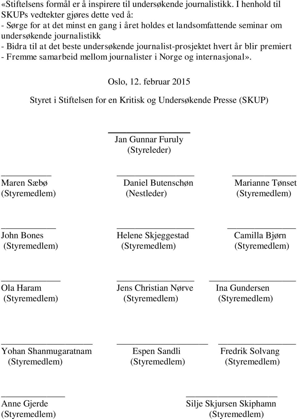 journalist-prosjektet hvert år blir premiert - Fremme samarbeid mellom journalister i Norge og internasjonal». Oslo, 12.