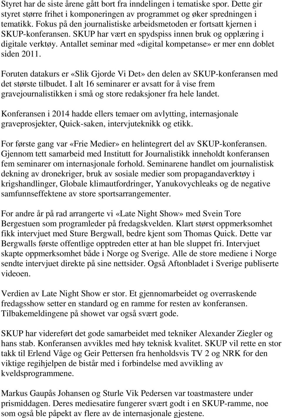 Antallet seminar med «digital kompetanse» er mer enn doblet siden 2011. Foruten datakurs er «Slik Gjorde Vi Det» den delen av SKUP-konferansen med det største tilbudet.