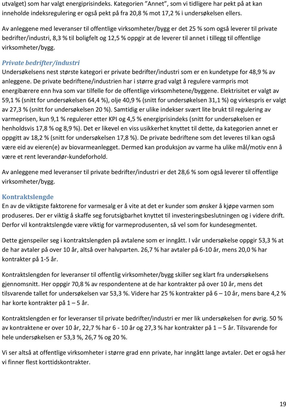 offentlige virksomheter/bygg. Private bedrifter/industri Undersøkelsens nest største kategori er private bedrifter/industri som er en kundetype for 48,9 % av anleggene.