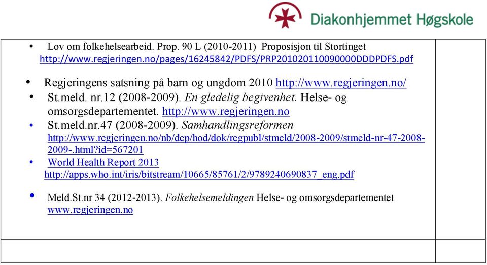 http://www.regjeringen.no St.meld.nr.47 (2008-2009). Samhandlingsreformen http://www.regjeringen.no/nb/dep/hod/dok/regpubl/stmeld/2008-2009/stmeld-nr-47-2008- 2009-.html?